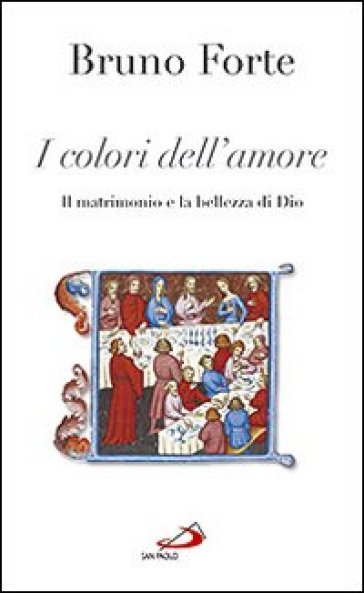 I colori dell'amore. Il matrimonio e la bellezza di Dio - Bruno Forte