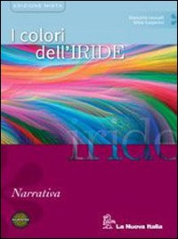 I colori dell'iride. Narrativa. Per le Scuole superiori. Con espansione online - Giancarlo Leucadi - Silvia Gasperini