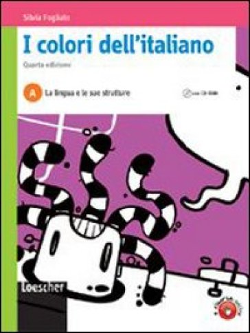 I colori dell'italiano. Vol. A: La lingua e le sue strutture. Con espansione online. Per le Scuole superiori - Silvia Fogliato