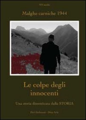 Le colpe degli innocenti. Una storia dimenticata dalla Storia - Pieri Stefanutti - Dino Ariis