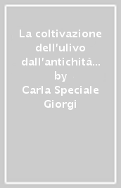 La coltivazione dell ulivo dall antichità ad oggi