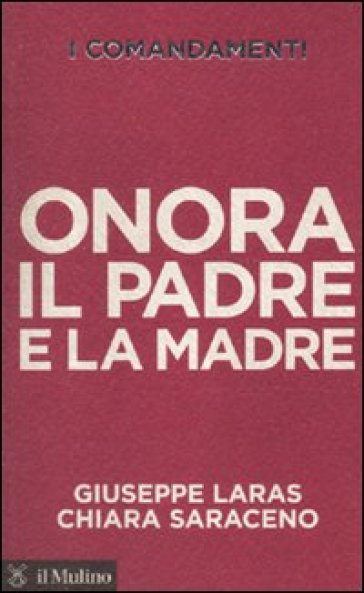 I comandamenti. Onora il padre e la madre - Giuseppe Laras - Chiara Saraceno