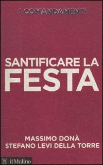 I comandamenti. Santificare la festa - Massimo Donà - Stefano Levi Della Torre