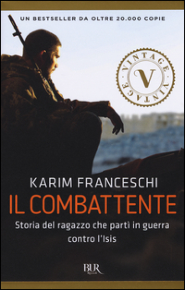 Il combattente. Storia dell'italiano che ha difeso Kobane dall'Isis - Karim Franceschi - Fabio Tonacci