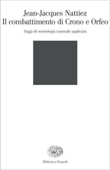 Il combattimento di Crono e Orfeo. Saggi de semiologia musicale applicata - Jean-Jacques Nattiez