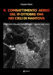 Il combattimento aereo del 19 Ottobre 1944 nei cieli di Mantova