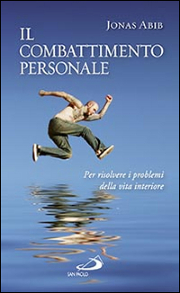 Il combattimento personale. Per risolvere i problemi della vita interiore - Jonas Abib