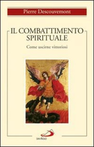 Il combattimento spirituale. Come uscirne vittoriosi - Pierre Descouvemont