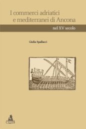 I commerci adriatici e mediterranei di Ancona nel XV secolo