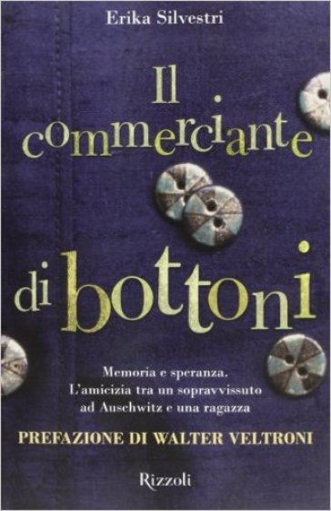 Il commerciante di bottoni. L'amicizia tra un sopravvissuto ad Auschwitz e una ragazza - Erika Silvestri