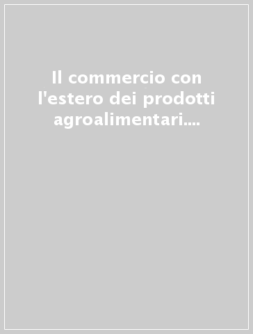 Il commercio con l'estero dei prodotti agroalimentari. Rapporto 2002. Con CD-ROM