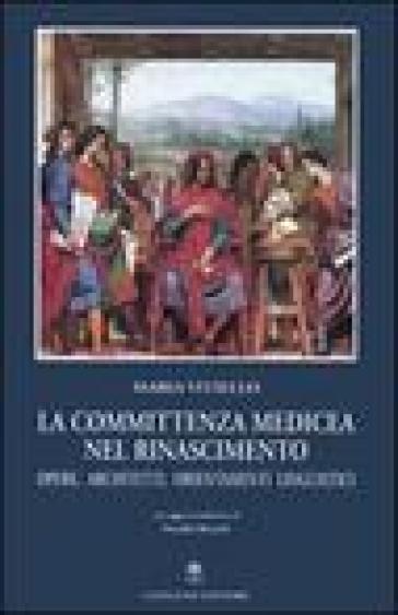 La committenza medicea nel Rinascimento. Opere, architetti, orientamenti linguistici - Maria Vitiello