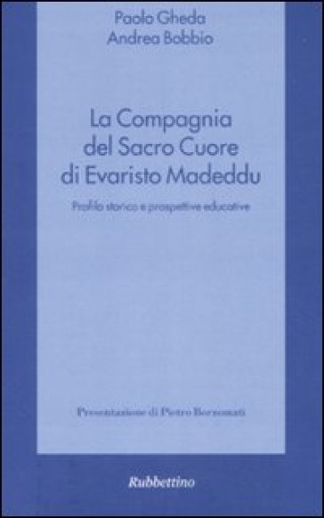 La compagnia del Sacro Cuore di Evaristo Madeddu. Profilo storico e prospettive educative - Paolo Gheda - Andrea Bobbio