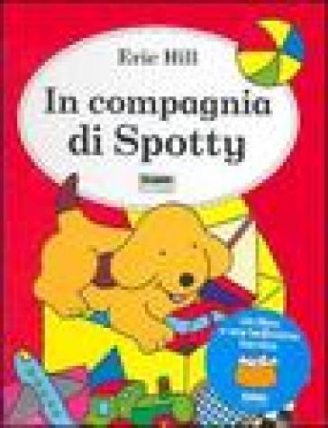 In compagnia di Spotty. Con gadget - Eric Hill