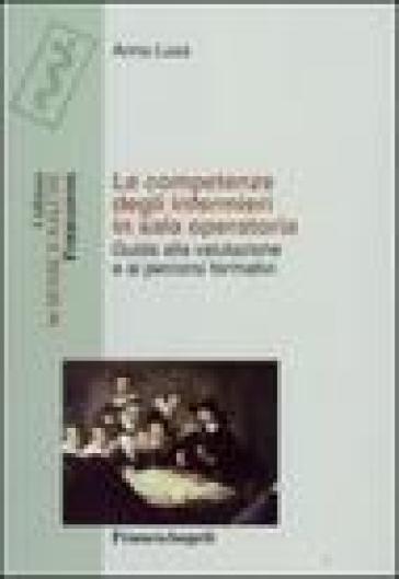 Le competenze degli infermieri in sala operatoria. Guida alla valutazione e ai percorsi formativi - Anna Lusa