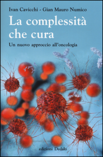 La complessità che cura. Un nuovo approccio all'oncologia - Ivan Cavicchi - G. Mauro Numico