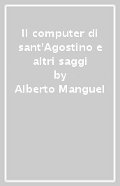 Il computer di sant Agostino e altri saggi