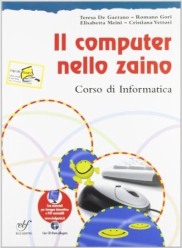 Il computer nello zaino. Per la Scuola media. Con CD-ROM - Teresa De Gaetano - Romano Gori - Elisabetta Meini