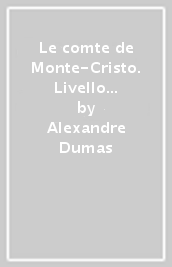 Le comte de Monte-Cristo. Livello B1. Con File audio scaricabile on line