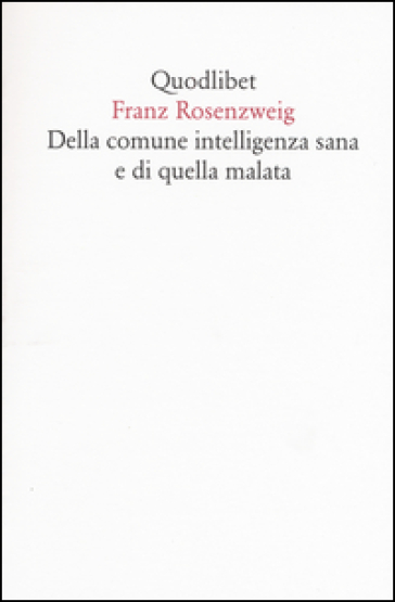 Della comune intelligenza sana e di quella malata - Franz Rosenzweig