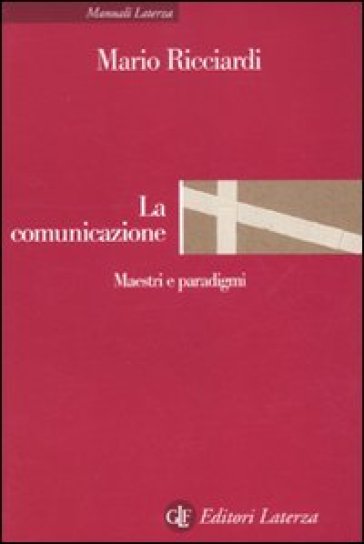 La comunicazione. Maestri e paradigmi - Mario Ricciardi