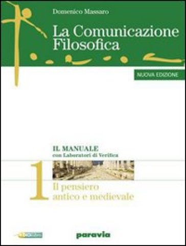 La comunicazione filosofica. Per il Liceo scientifico. Con espansione online. Vol. 1: Il pensiero antico e medievale-Il pensare critico - Domenico Massaro