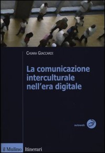 La comunicazione interculturale nell'era digitale - Chiara Giaccardi