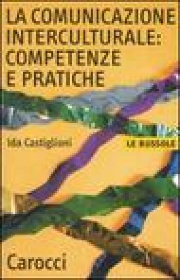 La comunicazione interculturale: competenze e pratiche - Ida Castiglioni