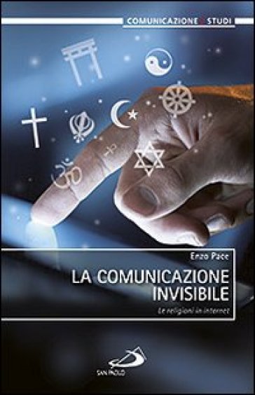 La comunicazione invisibile. Le religioni in internet - Enzo Pace