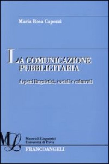 La comunicazione pubblicitaria. Aspetti linguistici, sociali e culturali - M. Rosa Capozzi