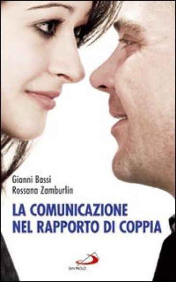 La comunicazione nel rapporto di coppia - Gianni Bassi - Rossana Zamburlin