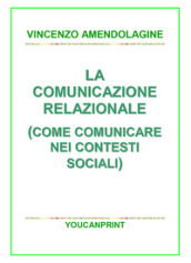 La comunicazione relazionale (Come comunicare nei contesti sociali)