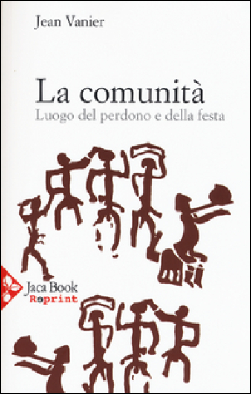 La comunità. Luogo del perdono e della festa - Jean Vanier