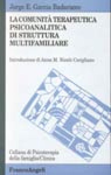 La comunità terapeutica psicoanalitica di struttura multifamiliare - Jorge E. Garcia Badaracco