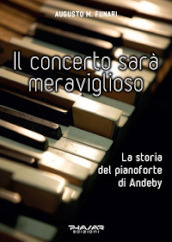 Il concerto sarà meraviglioso. La storia del pianoforte di Andeby