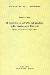 Il concetto di astratto nel giudizio sulla Rivoluzione francese. (Burke, Maistre, Cuoco, Hegel, Marx)