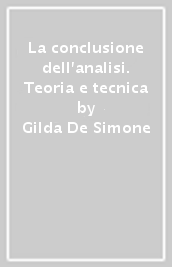 La conclusione dell analisi. Teoria e tecnica