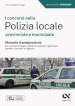 I concorsi nella Polizia Locale. Manuale di preparazione. Ediz. MyDesk. Con Contenuto digitale per download e accesso on line