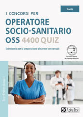 I concorsi per operatore socio-sanitario OSS. 4400 quiz