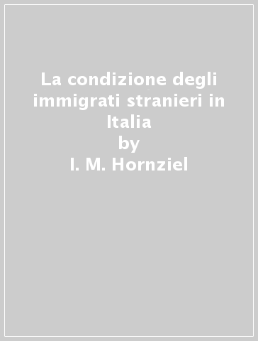 La condizione degli immigrati stranieri in Italia - I. M. Hornziel