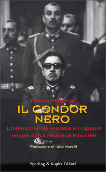 Il condor nero. L'internazionale fascista e i rapporti segreti con il regime di Pinochet - Patricia Mayorga