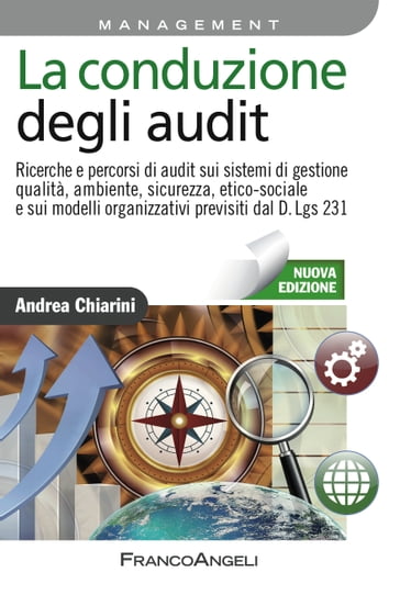 La conduzione degli audit. Ricerche e percorsi di audit sui sistemi di gestione qualità, ambiente, sicurezza, etico-sociale e sui modelli organizzativi previsti dal D.Lgs 231 - Andrea Chiarini