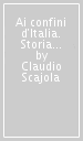 Ai confini d Italia. Storia e immagini del Ponente ligure