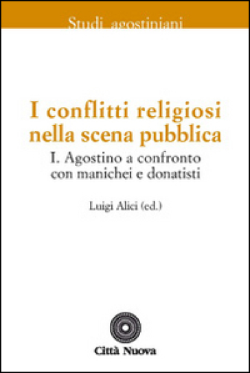 I conflitti religiosi nella scena pubblica. 1: Agostino a confronto con manichei e donatisti