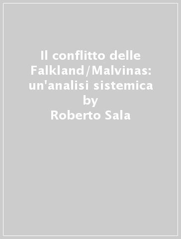 Il conflitto delle Falkland/Malvinas: un'analisi sistemica - Roberto Sala