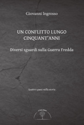 Un conflitto lungo cinquant anni. Diversi sguardi sulla Guerra Fredda