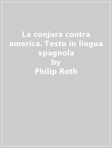 La conjura contra america. Testo in lingua spagnola - Philip Roth