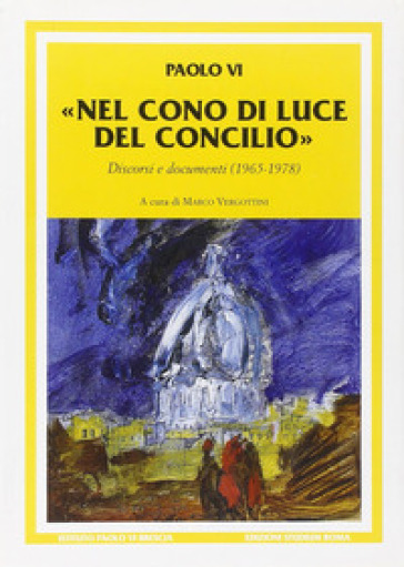 Nel cono di luce del Concilio. Discorsi e documenti (1965-1978) - Paolo VI