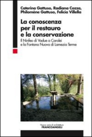 La conoscenza per il restauro e la conservazione. Il Ninfeo di Vadue a Carolei e la Fontana Nuova di Lamezia Terme