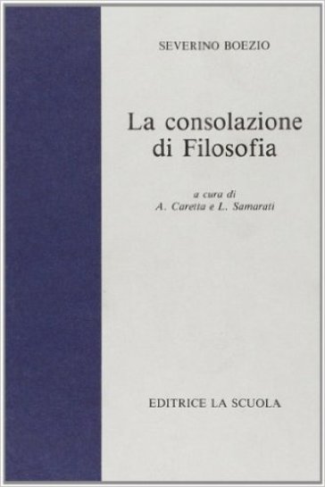 La consolazione della filosofia. Per i Licei e gli Ist. Magistrali - Severino Boezio